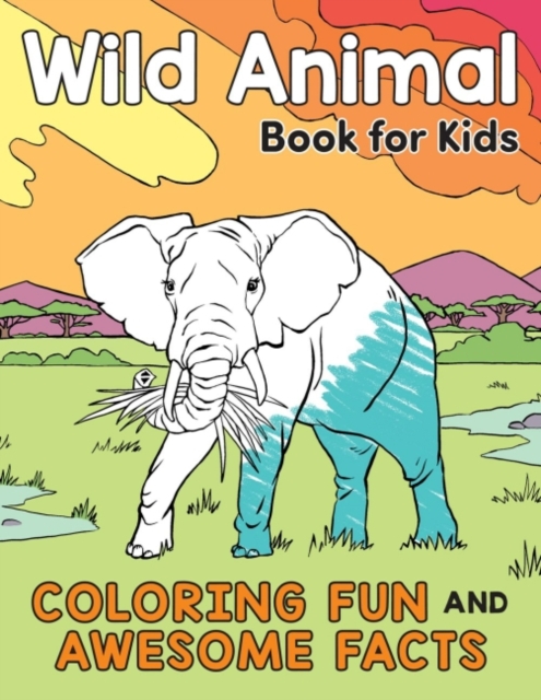 Wild Animal Book for Kids : Coloring Fun and Awesome Facts, Paperback / softback Book
