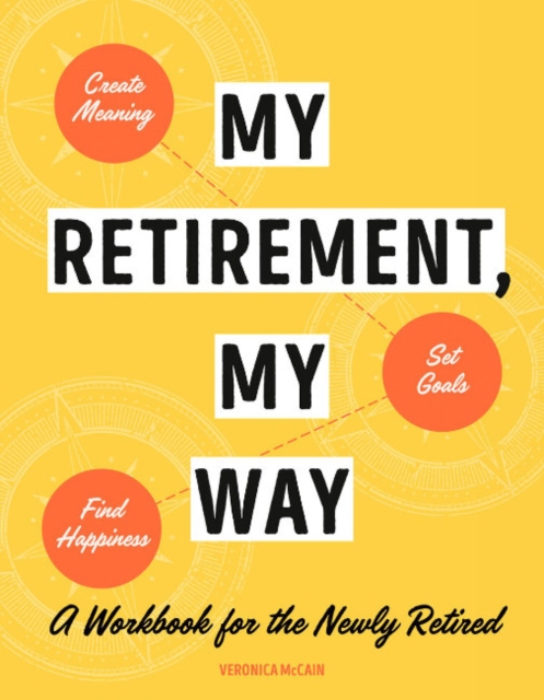 My Retirement, My Way : A Workbook for the Newly Retired, Paperback / softback Book