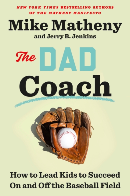 The Dad Coach : How to Lead Kids to Succeed On and Off the Baseball Field, Hardback Book
