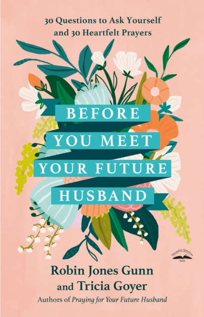 Before You Meet Your Future Husband : 30 Questions to Ask Yourself and 30 Heartfelt Prayers, Hardback Book