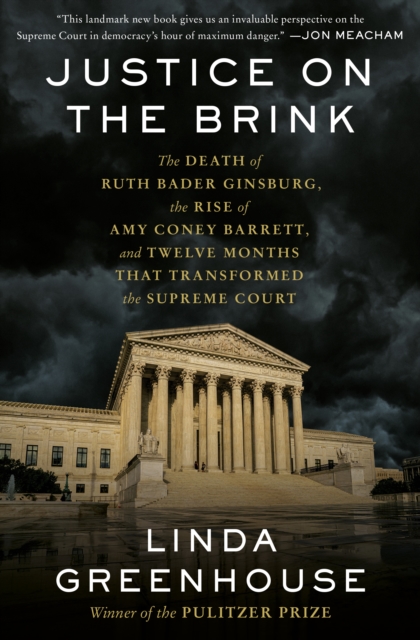 Justice on the Brink : The Death of Ruth Bader Ginsburg, the Rise of Amy Coney Barrett, and Twelve Months That Transformed the Supreme Court, Hardback Book