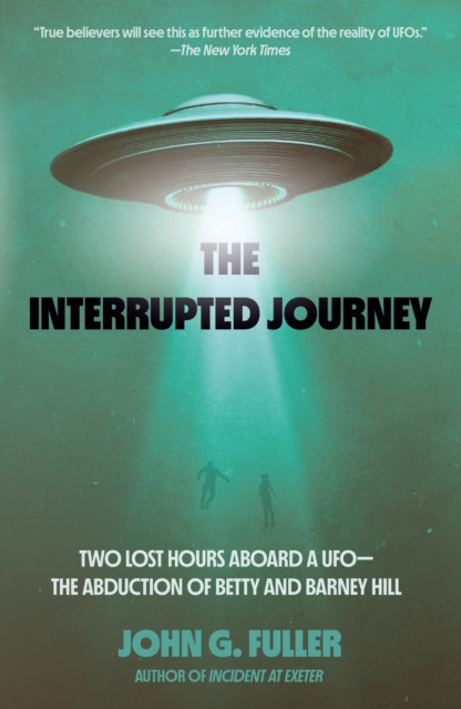 The Interrupted Journey : Two Lost Hours Aboard a UFO: The Abduction of Betty and Barney Hill, Paperback / softback Book