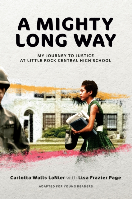 A Mighty Long Way (Adapted for Young Readers) : My Journey to Justice at Little Rock Central High School, Paperback / softback Book