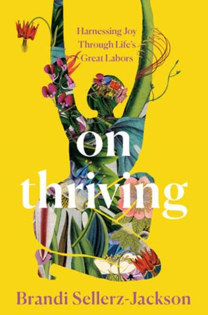 On Thriving : Harnessing Joy Through Life's Great Labors, Hardback Book
