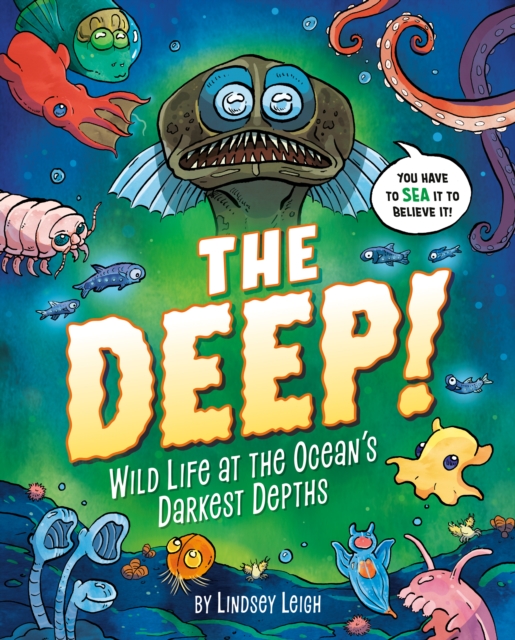 The Deep! : Wild Life at the Ocean's Darkest Depths, Hardback Book