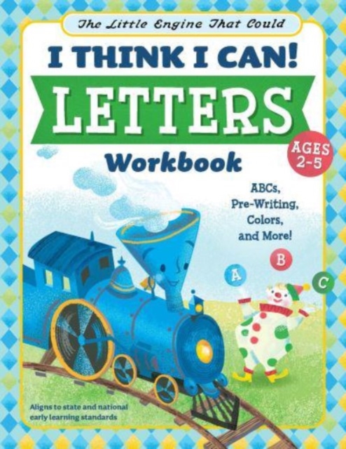 The Little Engine That Could: I Think I Can! Letters Workbook : ABCs, Pre-Writing, Colors, and More!, Paperback / softback Book