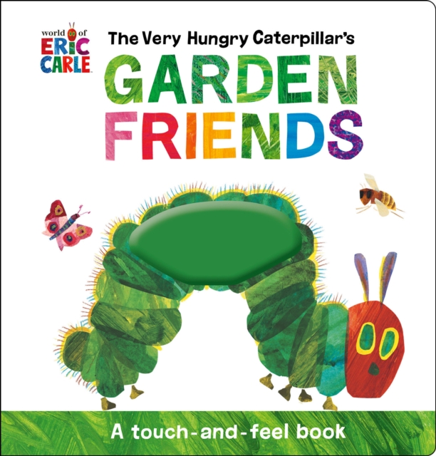 The Very Hungry Caterpillar's Garden Friends : A Touch-and-Feel Book, Novelty book Book