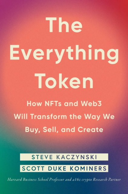 The Everything Token : How NFTs and Web3 Will Transform the Way We Buy, Sell, and Create, Hardback Book