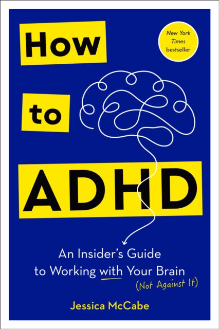 How to ADHD : An Insider's Guide to Working with Your Brain (Not Against It), Hardback Book