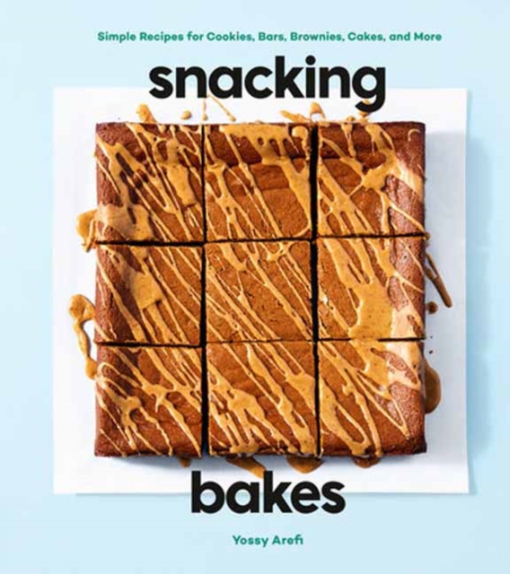 Snacking Bakes : Simple Recipes for Cookies, Bars, Brownies, Cakes, and More, Hardback Book
