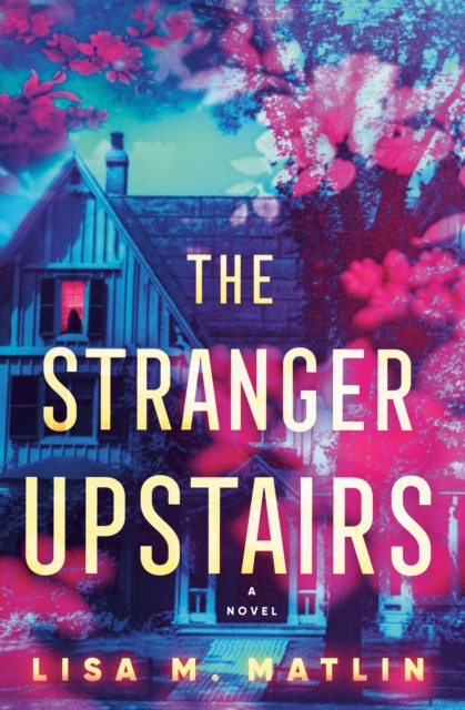 The Stranger Upstairs : A Novel, Hardback Book