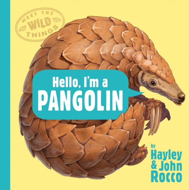 Hello, I'm a Pangolin (Meet the Wild Things, Book 2), Hardback Book