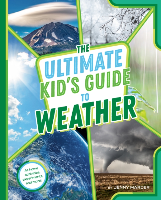 The Ultimate Kid's Guide to Weather : At-Home Activities, Experiments, and More!, Paperback / softback Book