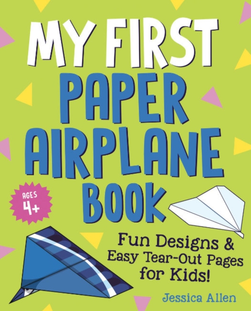 My First Paper Airplane Book : Fun Designs and Easy Tear-out Pages for Kids!, Paperback / softback Book