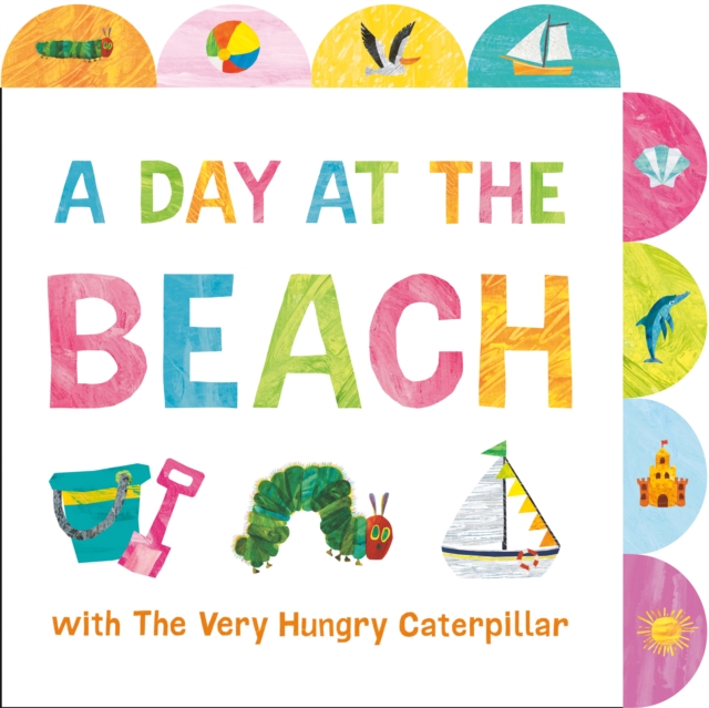 A Day at the Beach with The Very Hungry Caterpillar : A Tabbed Board Book, Board book Book