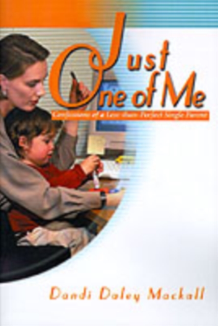 Just One of Me : Confessions of a Less-Than-Perfect Single Parent, Paperback / softback Book