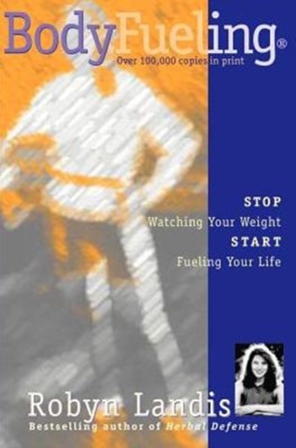 Bodyfueling : Stop Watching Your Weight Start Fueling Your Life, Paperback / softback Book