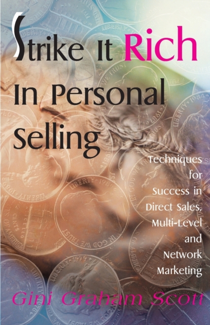 Strike It Rich in Personal Selling : Techniques for Success in Direct Sales, Multi-Level and Network Marketing, Paperback / softback Book