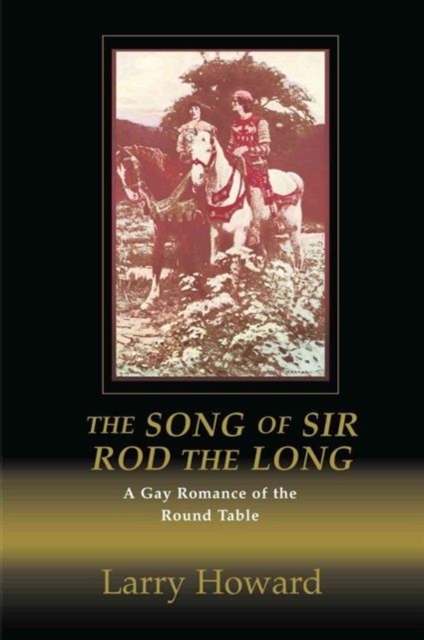 The Song of Sir Rod the Long : A Gay Romance of the Round Table, Paperback / softback Book