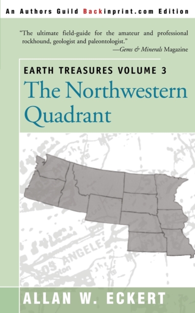 Earth Treasures, Vol 3 : The Northwestern Quadrant: Idaho, Iowa, Kansas, Minnesota, Missouri, Montana, Nebraska, North Dakota, Oregon, South Dakota, Washington and Wyoming, Paperback / softback Book