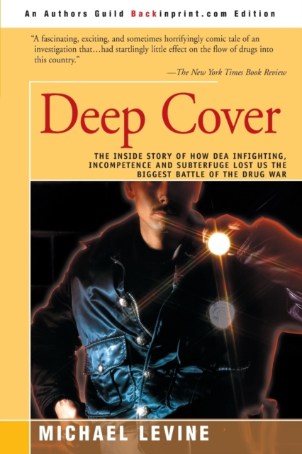 Deep Cover : The Inside Story of How DEA Infighting, Incompetence, and Subterfuge Lost Us the Biggest Battle of the Drug War, Paperback / softback Book