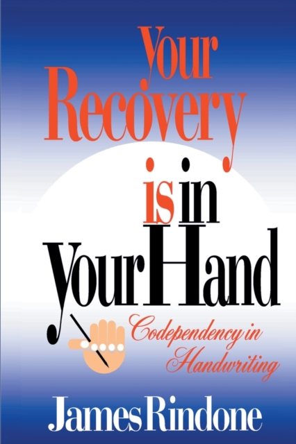 Your Recovery is in Your Hand : Codependency in Handwriting, Paperback / softback Book