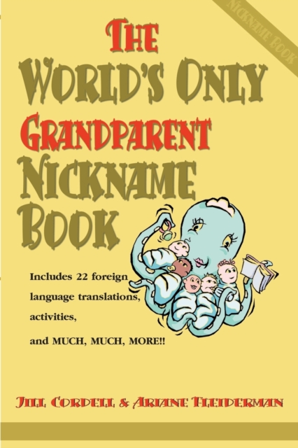 The World's Only Grandparent Nickname Book : Includes 22 Foreign Language Translations, Activities, and Much, Much, More!!, Paperback / softback Book