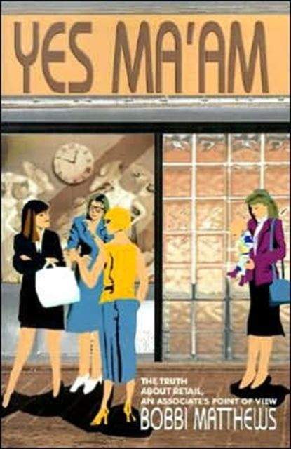 Yes Ma'am : The Truth about Retail, an Associate's Point of View, Paperback / softback Book