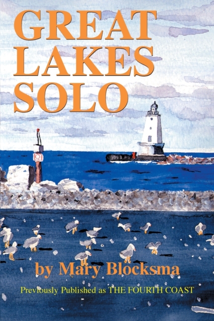 Great Lakes Solo : Exploring the Great Lakes Coastline from the St. Lawrence Seaway to the Boundary Waters of Minnesota, Paperback / softback Book