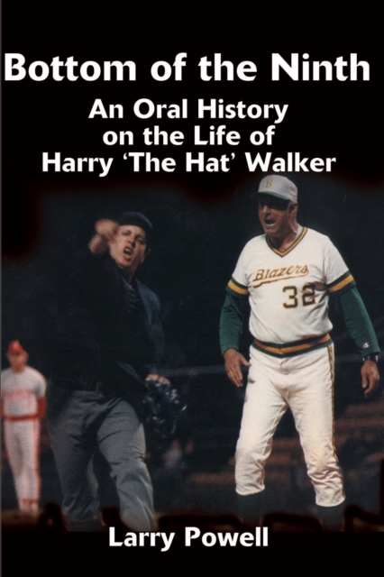 Bottom of the Ninth : An Oral History on the Life of Harry "The Hat" Walker, Paperback / softback Book