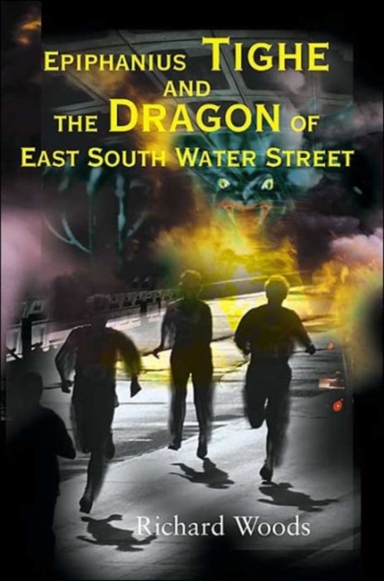 Epiphanius Tighe and the Dragon of East South Water Street, Paperback / softback Book