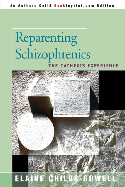 Reparenting Schizophrenics : The Cathexis Experience, Paperback / softback Book