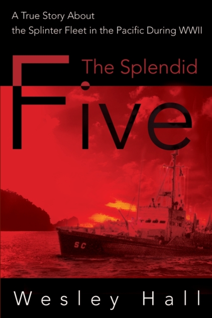 The Splendid Five : A True Story about the Splinter in the Pacific During WWII, Paperback / softback Book