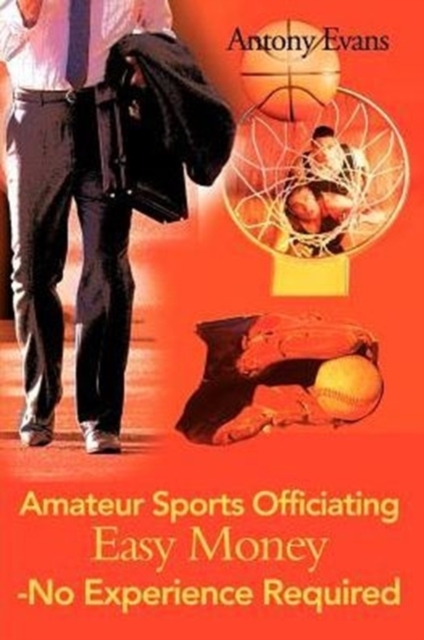 Amateur Sports Officiating Easy Money-No Experience Required, Paperback / softback Book