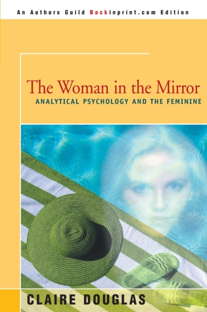 The Woman in the Mirror : Analytical Psychology and the Feminie, Paperback / softback Book