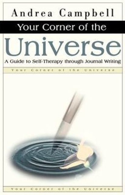 Your Corner of the Universe : A Guide to Self-Therapy Through Journal Writing, Paperback / softback Book