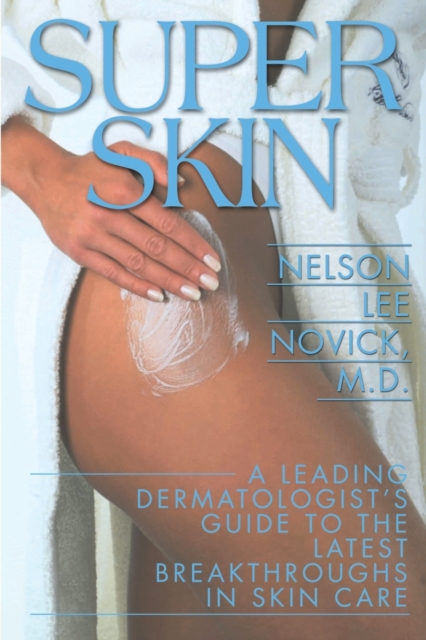 Super Skin : A Leading Dermatologist's Guide to the Latest Breakthroughs in Skin Care, Paperback / softback Book