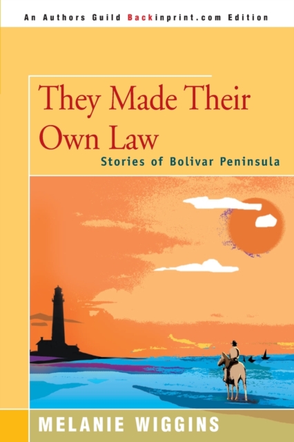 They Made Their Own Law : Stories of Bolivar Peninsula, Paperback / softback Book