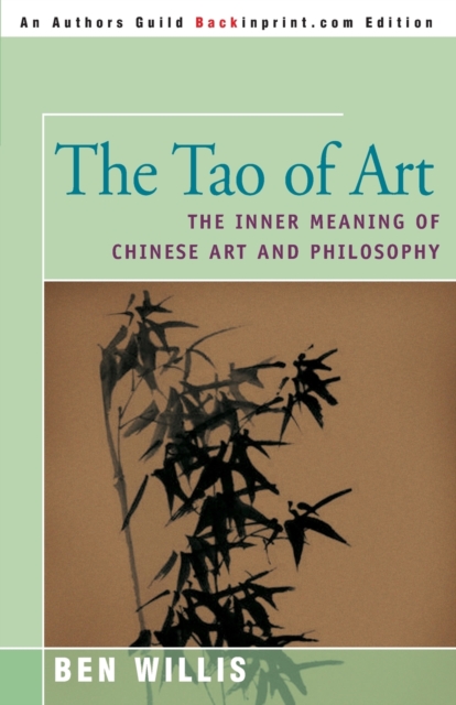 The Tao of Art : The Inner Meaning of Chinese Art and Philosophy, Paperback / softback Book