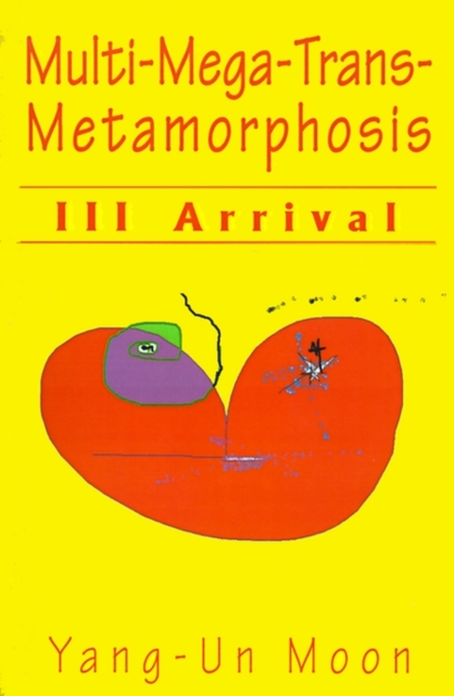 Multi-Mega-Trans-Metamorphosis : III Arrival, Paperback / softback Book