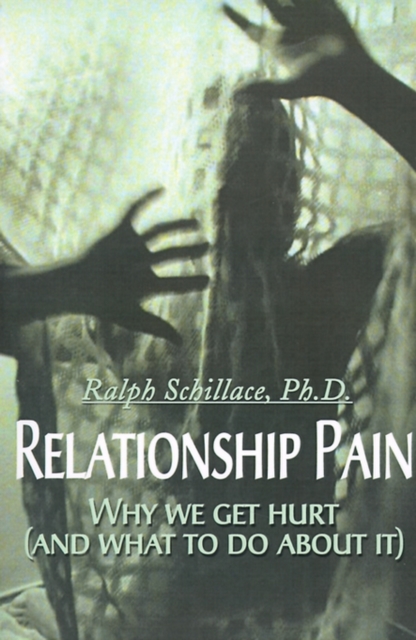 Relationship Pain : Why We Get Hurt, and What to Do about It, Paperback / softback Book