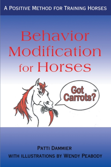Behavior Modification for Horses : A Positive Method for Training Horses, Paperback / softback Book