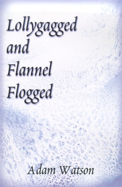 Lollygagged and Flannel Flogged, Paperback / softback Book