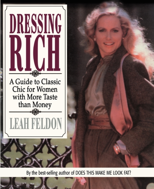 Dressing Rich : A Guide to Classic Chic for Women with More Taste Than Money, Paperback / softback Book