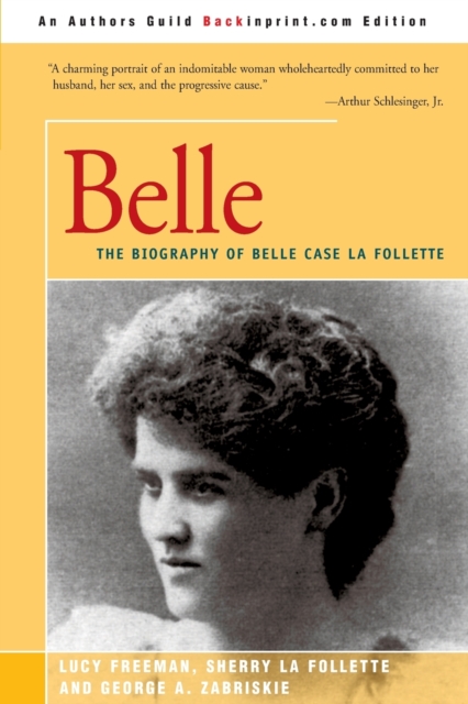 Belle : A Biography of Belle Case La Follette, Paperback / softback Book