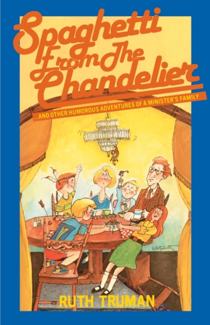 Spaghetti from the Chandelier : And Other Humorous Adventures of a Minister's Family, Paperback / softback Book