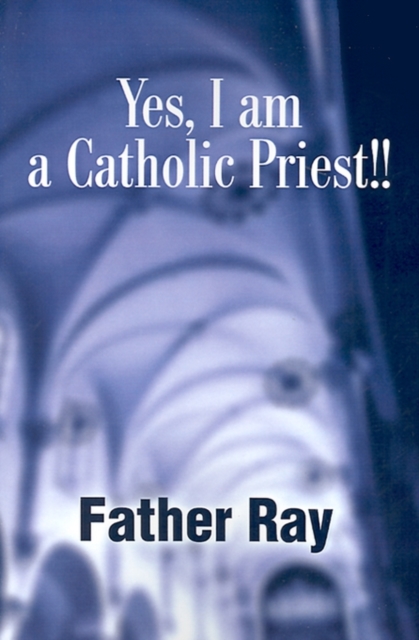 Yes, I Am a Catholic Priest!!, Paperback / softback Book