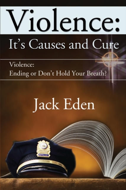 Violence: It's Causes and Cure : Violence: Ending or Don't Hold Your Breath?, Paperback / softback Book