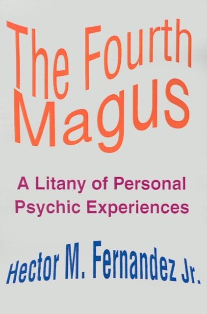 The Fourth Magus : A Litany of Personal Psychic Experiences, Paperback / softback Book