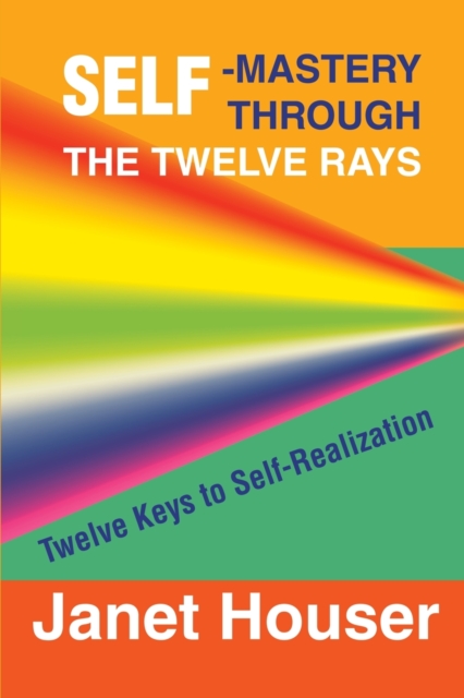 Self-Mastery Through the Twelve Rays : Twelve Keys to Self-Realization, Paperback / softback Book